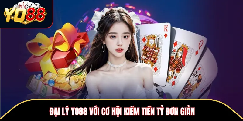 Đại lý Yo88 với cơ hội kiếm tiền tỷ đơn giản